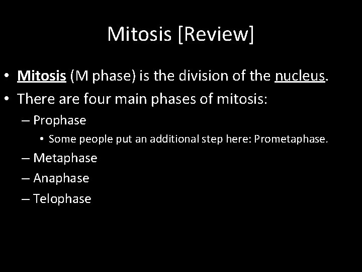 Mitosis [Review] • Mitosis (M phase) is the division of the nucleus. • There
