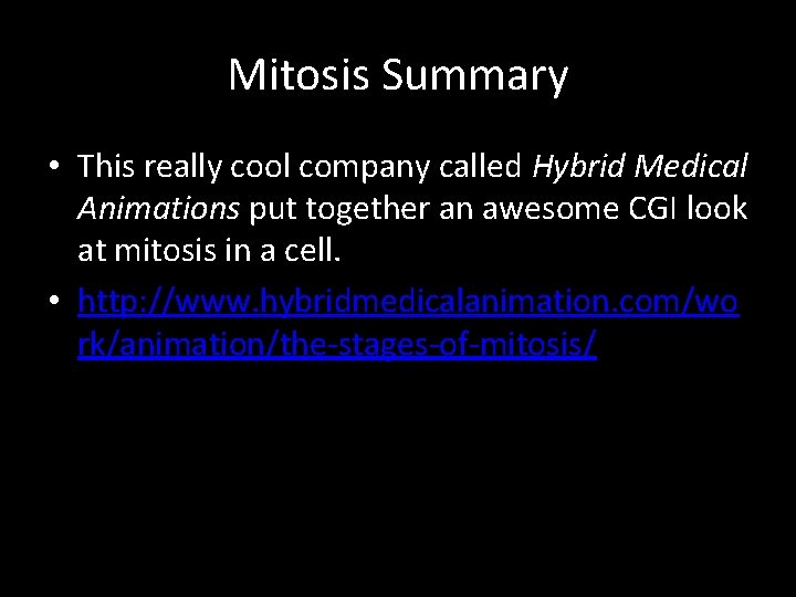 Mitosis Summary • This really cool company called Hybrid Medical Animations put together an