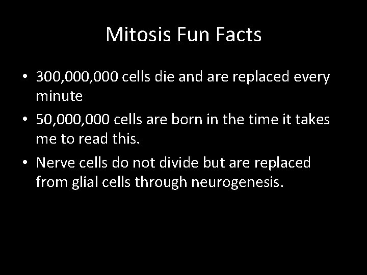 Mitosis Fun Facts • 300, 000 cells die and are replaced every minute •