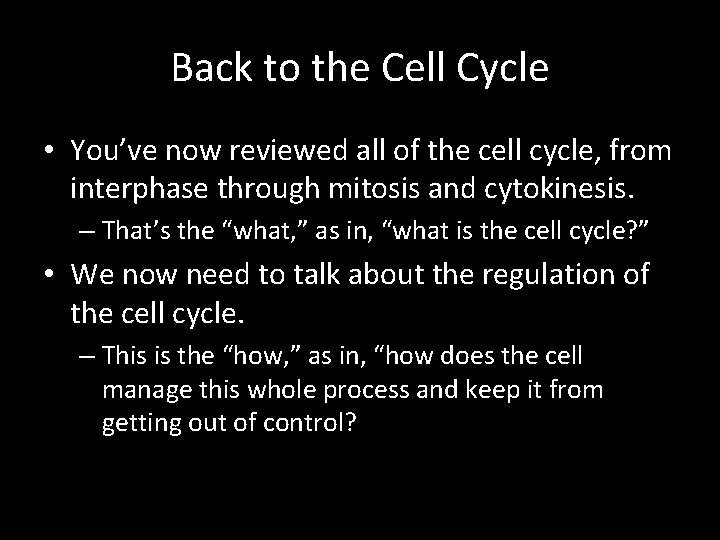 Back to the Cell Cycle • You’ve now reviewed all of the cell cycle,