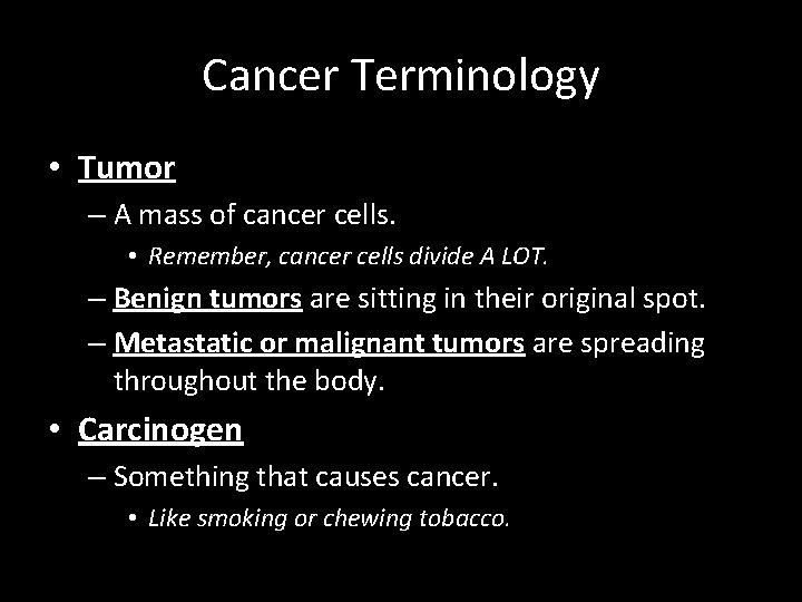 Cancer Terminology • Tumor – A mass of cancer cells. • Remember, cancer cells