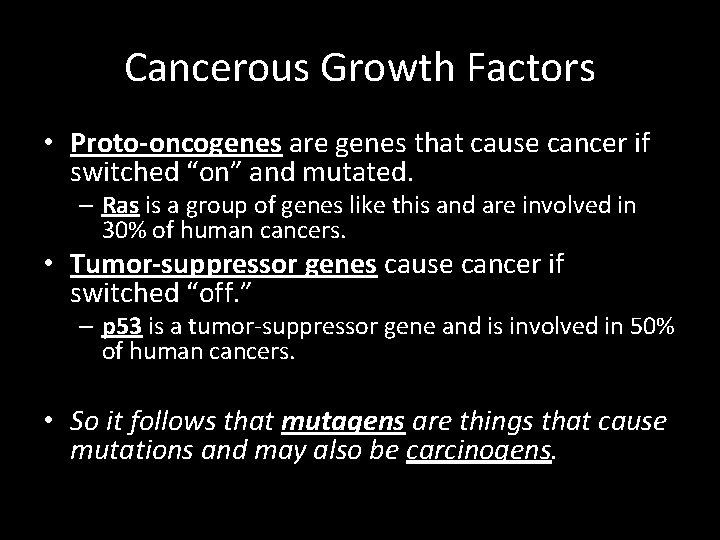 Cancerous Growth Factors • Proto-oncogenes are genes that cause cancer if switched “on” and