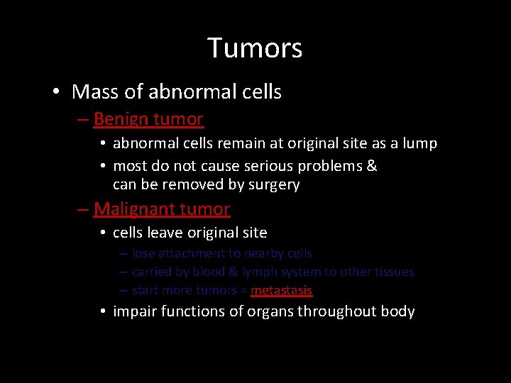 Tumors • Mass of abnormal cells – Benign tumor • abnormal cells remain at