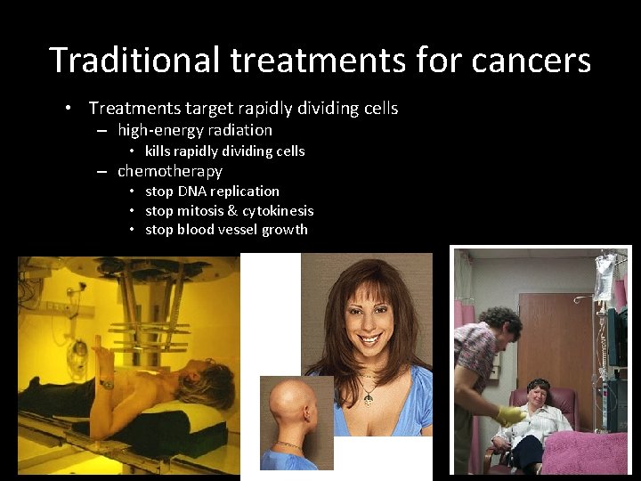 Traditional treatments for cancers • Treatments target rapidly dividing cells – high-energy radiation •