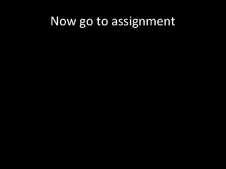 Now go to assignment 