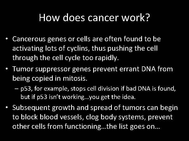 How does cancer work? • Cancerous genes or cells are often found to be