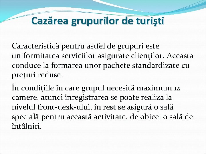 Cazărea grupurilor de turişti Caracteristică pentru astfel de grupuri este uniformitatea serviciilor asigurate clienţilor.