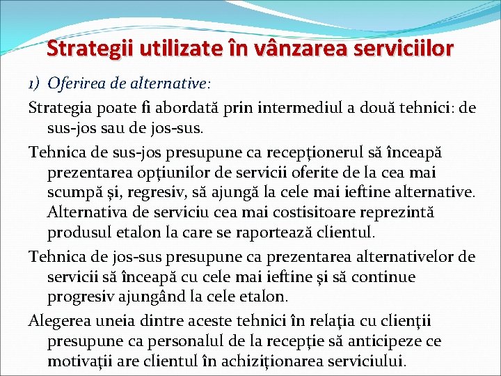 Strategii utilizate în vânzarea serviciilor 1) Oferirea de alternative: Strategia poate fi abordată prin