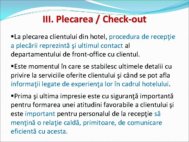 III. Plecarea / Check-out §La plecarea clientului din hotel, procedura de recepţie a plecării