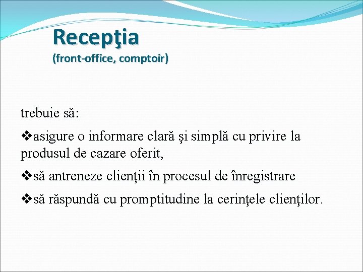 Recepţia (front-office, comptoir) trebuie să: vasigure o informare clară şi simplă cu privire la