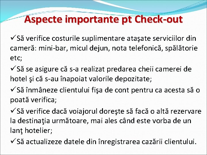 Aspecte importante pt Check-out üSă verifice costurile suplimentare ataşate serviciilor din cameră: mini-bar, micul