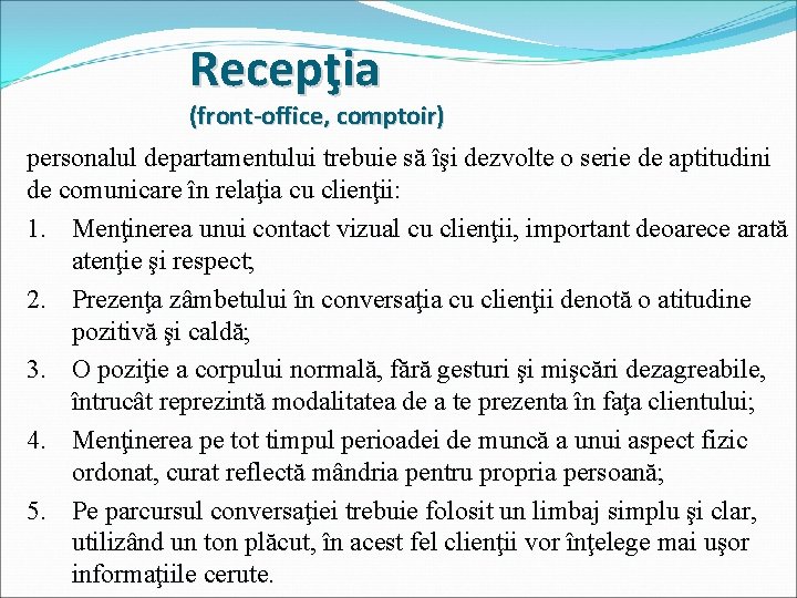 Recepţia (front-office, comptoir) personalul departamentului trebuie să îşi dezvolte o serie de aptitudini de