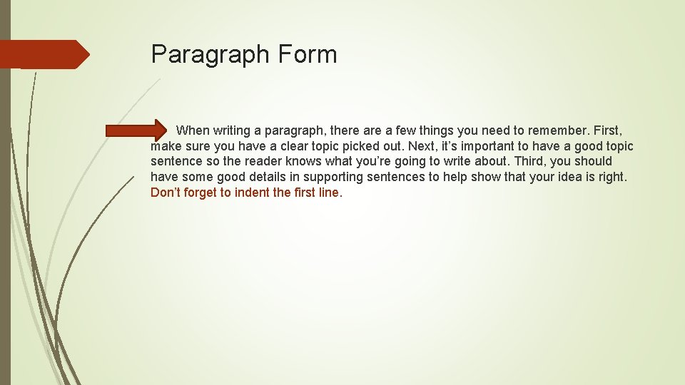 Paragraph Form When writing a paragraph, there a few things you need to remember.