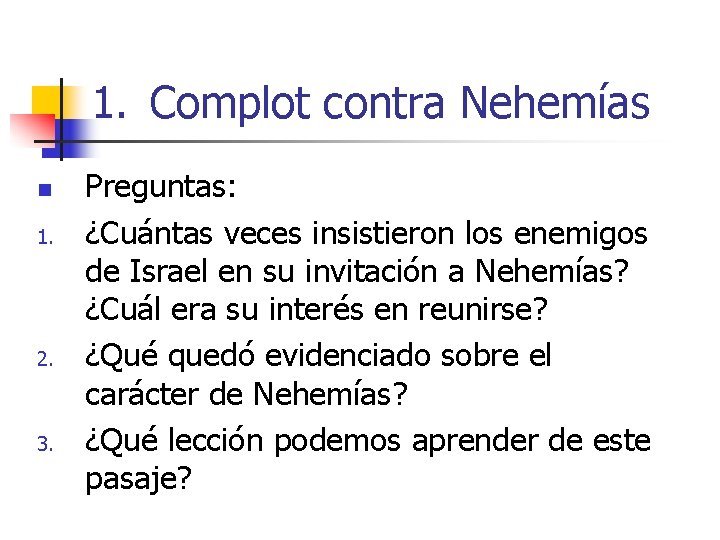 1. Complot contra Nehemías n 1. 2. 3. Preguntas: ¿Cuántas veces insistieron los enemigos 1. Complot contra Nehemías n 1. 2. 3. Preguntas: ¿Cuántas veces insistieron los enemigos