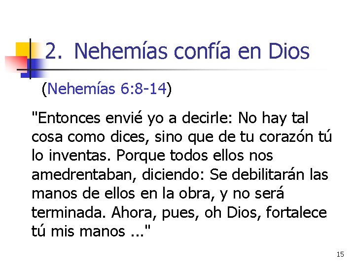 2. Nehemías confía en Dios (Nehemías 6: 8 -14) "Entonces envié yo a decirle: 2. Nehemías confía en Dios (Nehemías 6: 8 -14) "Entonces envié yo a decirle: