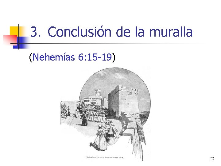 3. Conclusión de la muralla (Nehemías 6: 15 -19) 20 3. Conclusión de la muralla (Nehemías 6: 15 -19) 20