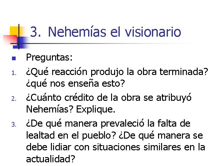 3. Nehemías el visionario n 1. 2. 3. Preguntas: ¿Qué reacción produjo la obra 3. Nehemías el visionario n 1. 2. 3. Preguntas: ¿Qué reacción produjo la obra