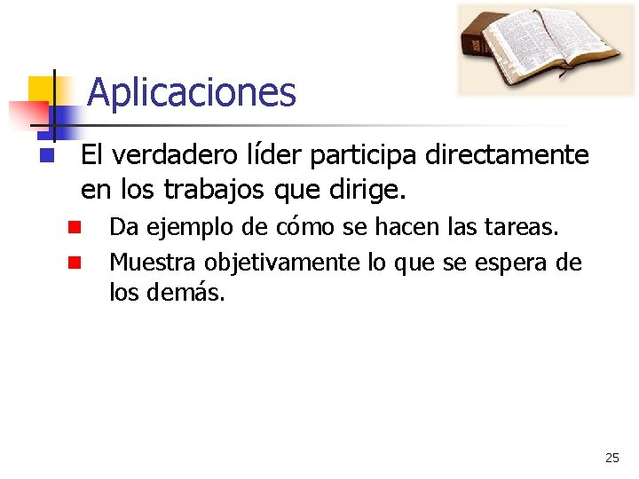 Aplicaciones n El verdadero líder participa directamente en los trabajos que dirige. n n Aplicaciones n El verdadero líder participa directamente en los trabajos que dirige. n n