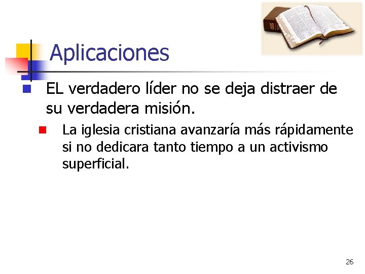 Aplicaciones n EL verdadero líder no se deja distraer de su verdadera misión. n Aplicaciones n EL verdadero líder no se deja distraer de su verdadera misión. n