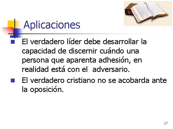 Aplicaciones n El verdadero líder debe desarrollar la capacidad de discernir cuándo una persona Aplicaciones n El verdadero líder debe desarrollar la capacidad de discernir cuándo una persona