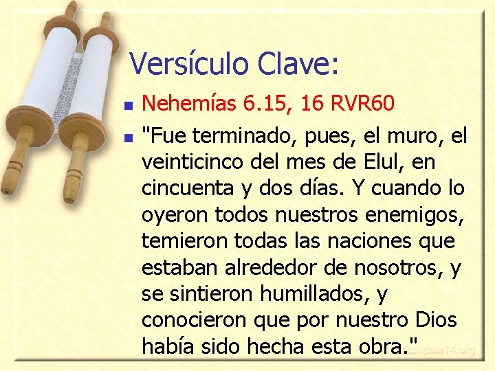 Versículo Clave: n n Nehemías 6. 15, 16 RVR 60 "Fue terminado, pues, el Versículo Clave: n n Nehemías 6. 15, 16 RVR 60 "Fue terminado, pues, el