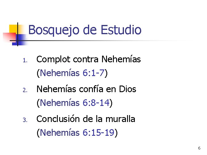 Bosquejo de Estudio 1. 2. 3. Complot contra Nehemías (Nehemías 6: 1 -7) Nehemías Bosquejo de Estudio 1. 2. 3. Complot contra Nehemías (Nehemías 6: 1 -7) Nehemías