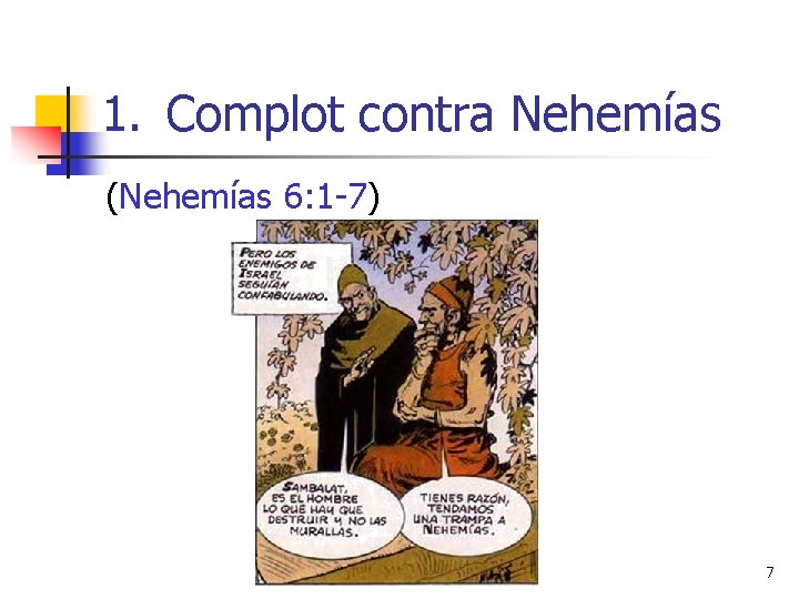 1. Complot contra Nehemías (Nehemías 6: 1 -7) 7 1. Complot contra Nehemías (Nehemías 6: 1 -7) 7
