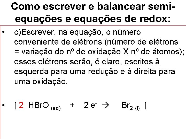 Como escrever e balancear semiequações e equações de redox: • c)Escrever, na equação, o