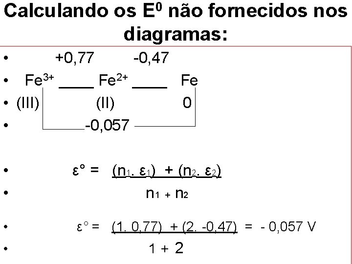 Calculando os E 0 não fornecidos nos diagramas: • +0, 77 -0, 47 •