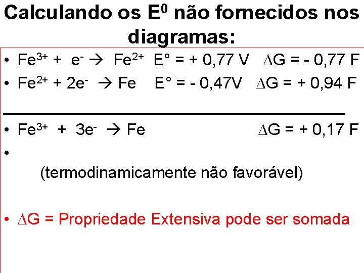 Calculando os E 0 não fornecidos nos diagramas: • Fe 3+ + e- Fe