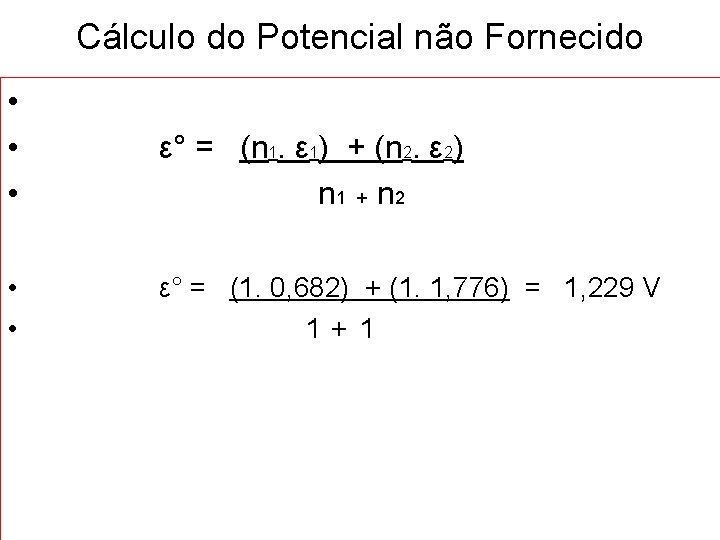 Cálculo do Potencial não Fornecido • • • ε° = (n 1. ε 1)