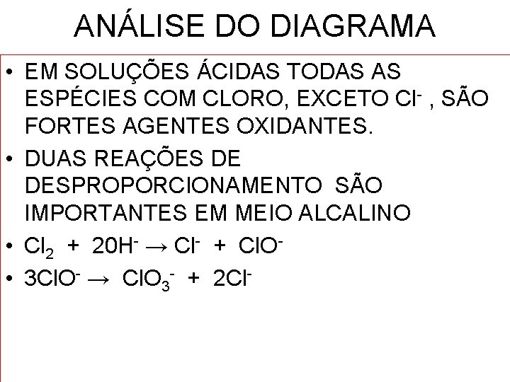 ANÁLISE DO DIAGRAMA • EM SOLUÇÕES ÁCIDAS TODAS AS ESPÉCIES COM CLORO, EXCETO Cl-