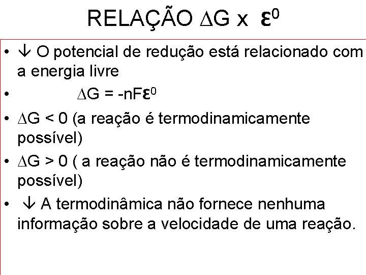 RELAÇÃO G x Ԑ 0 • O potencial de redução está relacionado com a