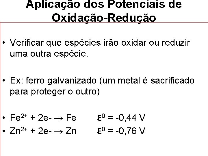 Aplicação dos Potenciais de Oxidação-Redução • Verificar que espécies irão oxidar ou reduzir uma