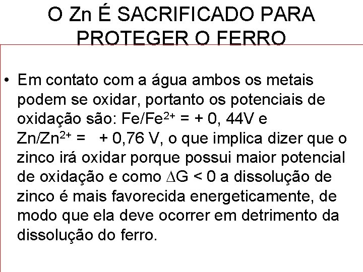 O Zn É SACRIFICADO PARA PROTEGER O FERRO • Em contato com a água