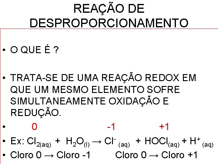 REAÇÃO DE DESPROPORCIONAMENTO • O QUE É ? • TRATA-SE DE UMA REAÇÃO REDOX