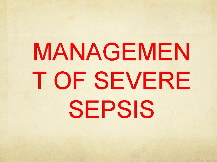 MANAGEMEN T OF SEVERE SEPSIS 