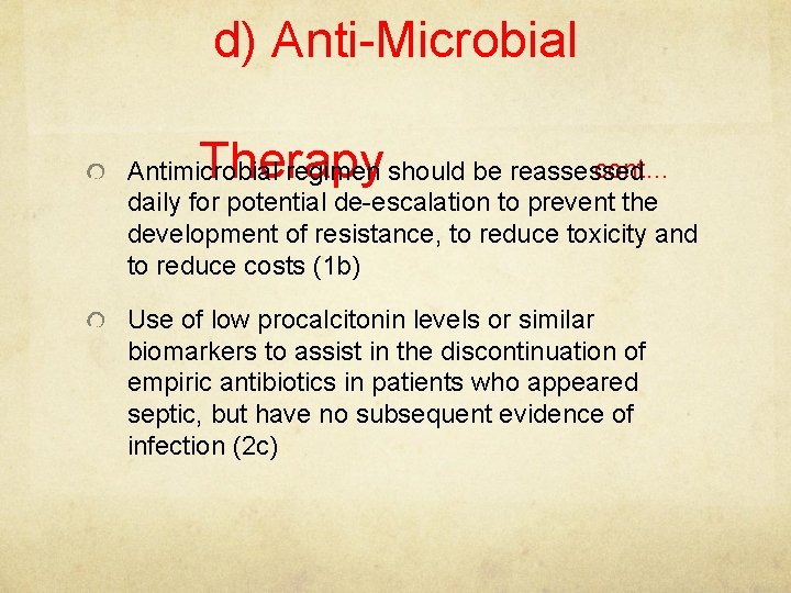 d) Anti-Microbial Therapy cont… Antimicrobial regimen should be reassessed daily for potential de-escalation to