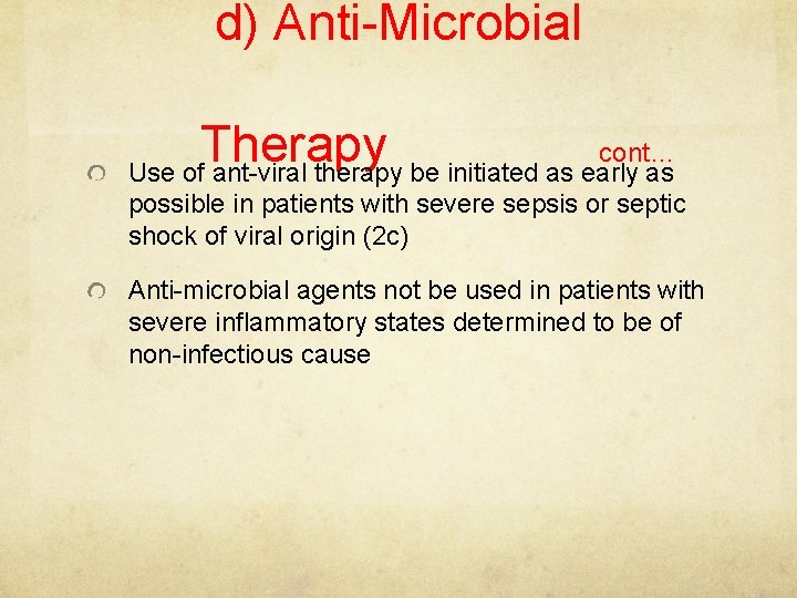 d) Anti-Microbial Therapy cont… Use of ant-viral therapy be initiated as early as possible