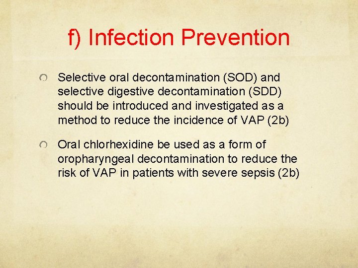 f) Infection Prevention Selective oral decontamination (SOD) and selective digestive decontamination (SDD) should be