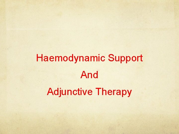 Haemodynamic Support And Adjunctive Therapy 