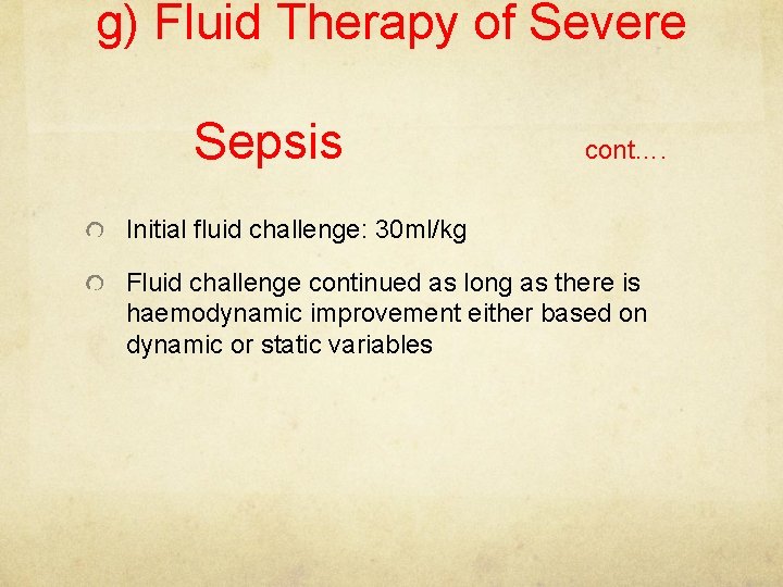 g) Fluid Therapy of Severe Sepsis cont…. Initial fluid challenge: 30 ml/kg Fluid challenge