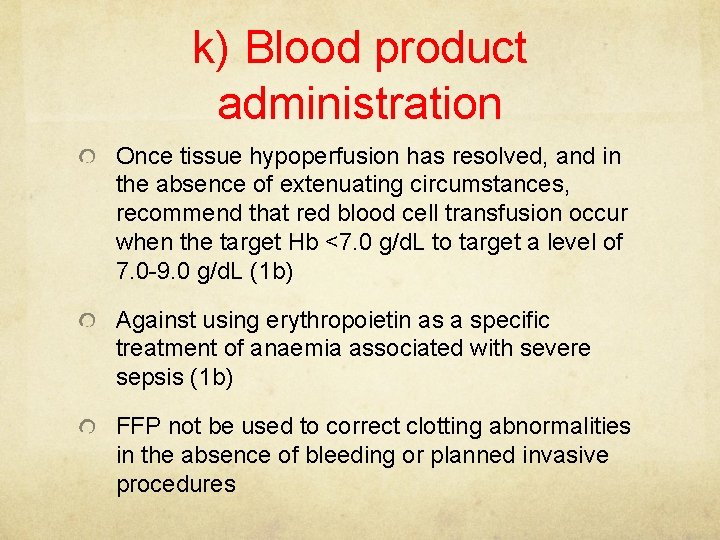 k) Blood product administration Once tissue hypoperfusion has resolved, and in the absence of