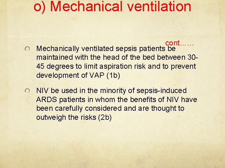o) Mechanical ventilation cont…… Mechanically ventilated sepsis patients be maintained with the head of