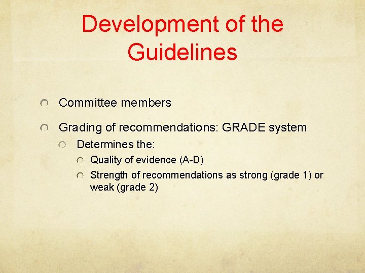 Development of the Guidelines Committee members Grading of recommendations: GRADE system Determines the: Quality