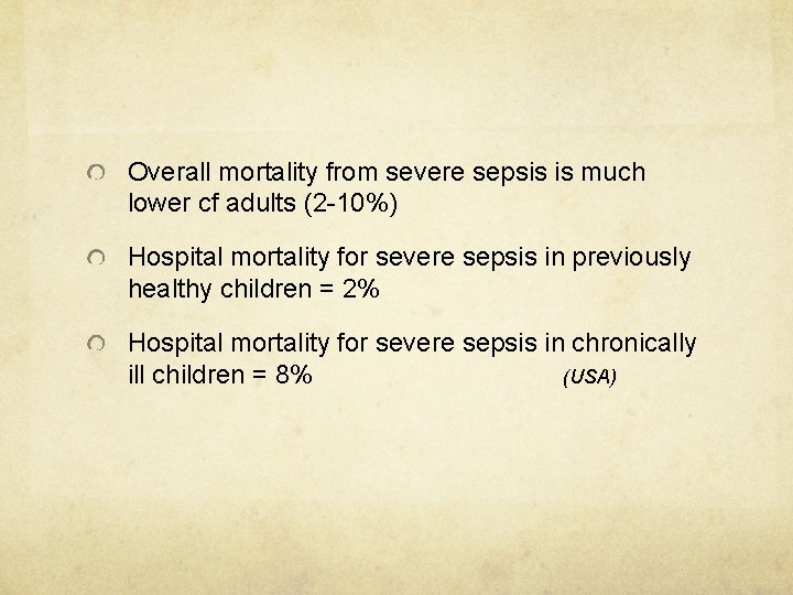 Overall mortality from severe sepsis is much lower cf adults (2 -10%) Hospital mortality