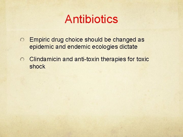 Antibiotics Empiric drug choice should be changed as epidemic and endemic ecologies dictate Clindamicin