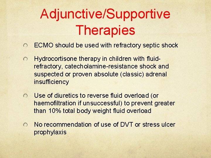 Adjunctive/Supportive Therapies ECMO should be used with refractory septic shock Hydrocortisone therapy in children