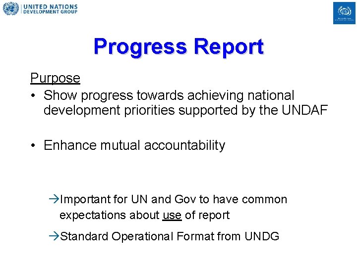 Progress Report Purpose • Show progress towards achieving national development priorities supported by the