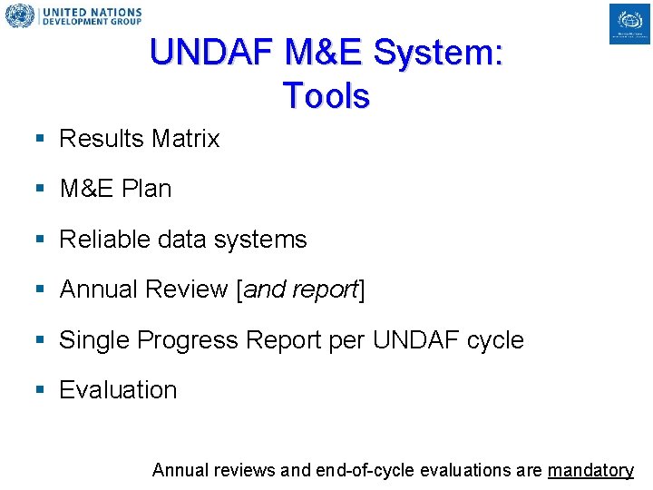 UNDAF M&E System: Tools § Results Matrix § M&E Plan § Reliable data systems